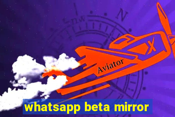 whatsapp beta mirror